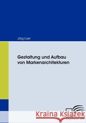 Gestaltung und Aufbau von Markenarchitekturen Lüer, Jörg   9783836665537 Diplomica - książka