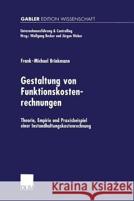 Gestaltung Von Funktionskostenrechnungen: Theorie, Empirie Und Praxisbeispiel Einer Instandhaltungskostenrechnung Brinkmann, Frank-Michael 9783824475537 Springer - książka