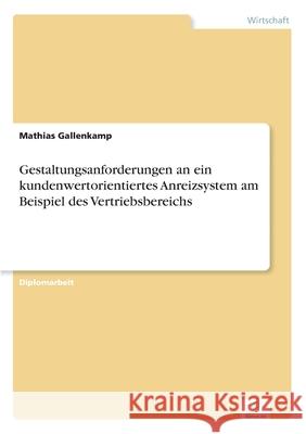 Gestaltungsanforderungen an ein kundenwertorientiertes Anreizsystem am Beispiel des Vertriebsbereichs Mathias Gallenkamp 9783838624723 Diplom.de - książka