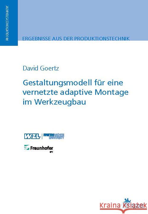 Gestaltungsmodell für eine vernetzte adaptive Montage im Werkzeugbau Goertz, David 9783985550722 Apprimus Verlag - książka