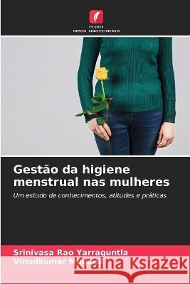 Gestao da higiene menstrual nas mulheres Srinivasa Rao Yarraguntla Vinodkumar Mugada  9786205651193 Edicoes Nosso Conhecimento - książka