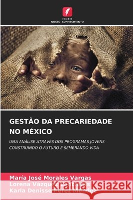 GESTÃO DA PRECARIEDADE NO MÉXICO Morales Vargas, María José, Vázquez Contreras, Lorena, Pérez Méndez, Karla Denisse 9786209319921 Edições Nosso Conhecimento - książka