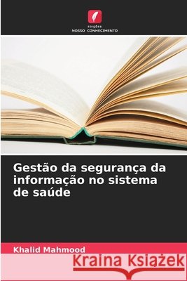 Gestão da segurança da informação no sistema de saúde Mahmood, Khalid 9786202473125 Edições Nosso Conhecimento - książka