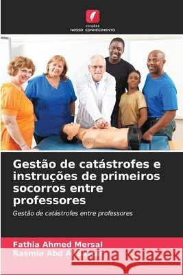 Gestão de catástrofes e instruções de primeiros socorros entre professores Ahmed Mersal, Fathia, Abd Al Sattar, Rasmia 9786208840471 Edições Nosso Conhecimento - książka