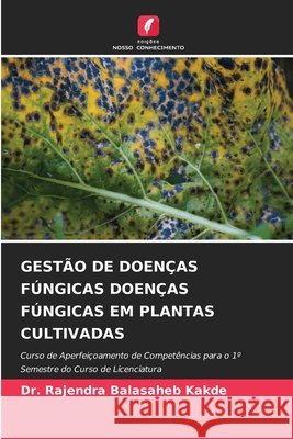 GESTÃO DE DOENÇAS FÚNGICAS DOENÇAS FÚNGICAS EM PLANTAS CULTIVADAS Kakde, Dr. Rajendra Balasaheb 9786209256196 Edições Nosso Conhecimento - książka