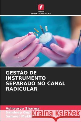 Gestao de Instrumento Separado No Canal Radicular Ashwarya Sharma Sandeep Gupta Sameer Makkar 9786206244547 Edicoes Nosso Conhecimento - książka