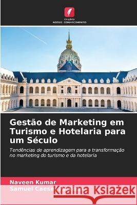 Gestao de Marketing em Turismo e Hotelaria para um Seculo Naveen Kumar Samuel Caeser Pickens  9786206002031 Edicoes Nosso Conhecimento - książka