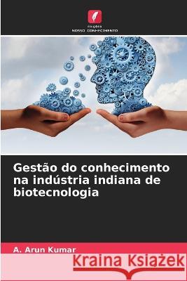 Gestao do conhecimento na industria indiana de biotecnologia A Arun Kumar   9786206220343 Edicoes Nosso Conhecimento - książka