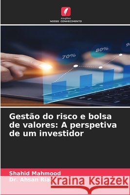 Gestão do risco e bolsa de valores: A perspetiva de um investidor Mahmood, Shahid, Riaz, Dr. Ahsan 9786208785048 Edições Nosso Conhecimento - książka