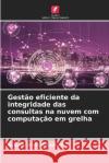 Gestao eficiente da integridade das consultas na nuvem com computacao em grelha Ashvini Arvind Todkar   9786206186892 Edicoes Nosso Conhecimento