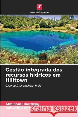 Gestao integrada dos recursos hidricos em Hilltown Abhinam Bhardwaj Rahul Bharmoria  9786206138037 Edicoes Nosso Conhecimento - książka