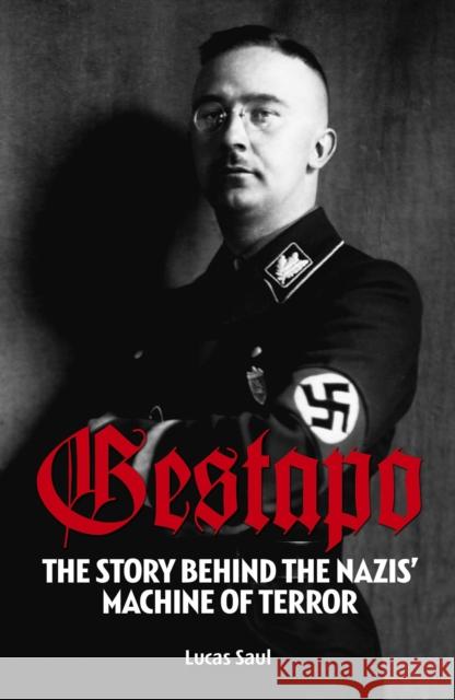 Gestapo: The Story Behind Hitler's Machine of Terror Lucas Saul 9781838570880 Arcturus Publishing Ltd - książka