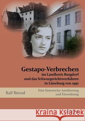 Gestapo-Verbrechen im Landkreis Burgdorf und das Schwurgerichtsverfahren in Lüneburg von 1950. Eine historische Annäherung und Einordnung Ralf Bierod 9783838207933 Ibidem Press - książka