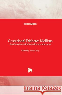 Gestational Diabetes Mellitus: An Overview with Some Recent Advances Amita Ray 9781789847338 Intechopen - książka