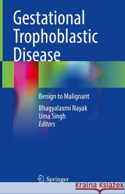 Gestational Trophoblastic Disease: Benign to Malignant Bhagyalaxmi Nayak Uma Singh 9789813348776 Springer - książka