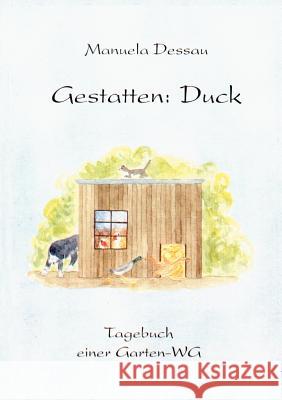 Gestatten: Duck: Tagebuch einer Garten-WG Manuela Dessau 9783831102488 Books on Demand - książka