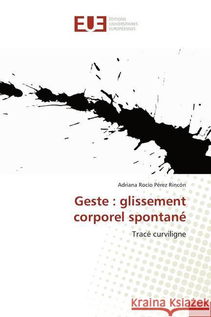 Geste : glissement corporel spontané : Tracé curviligne Pérez Rincón, Adriana Rocío 9786138425519 Éditions universitaires européennes - książka