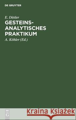 Gesteinsanalytisches Praktikum E A Dittler Köhler, A Köhler 9783111093604 De Gruyter - książka