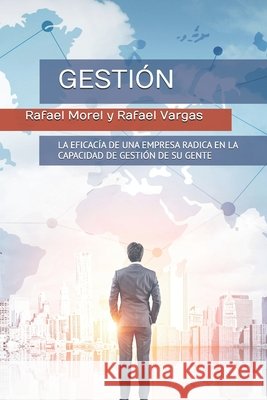 Gesti?n: La Eficacia de Una Empresa Radica En La Capacidad de Gesti?n de Su Gente Rafael Antonio Varga Felix Gomez Rafael Alejandro More 9789945183511 Publicacion Independiente - książka