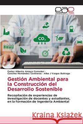 Gesti?n Ambiental para la Construcci?n del Desarrollo Sostenible Carlos Alberto Amay Carolina Hern?nde Alba J. Varga 9786139402533 Editorial Academica Espanola - książka