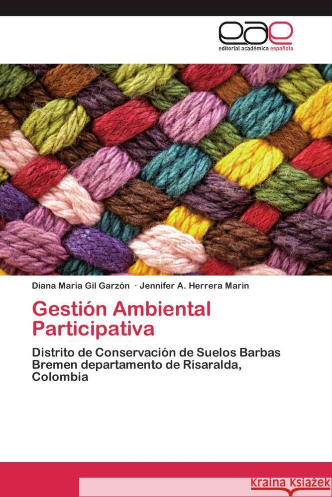 Gestión Ambiental Participativa : Distrito de Conservación de Suelos Barbas Bremen departamento de Risaralda, Colombia Gil Garzón, Diana Maria; Herrera Marin, Jennifer A. 9783659049255 Editorial Académica Española - książka