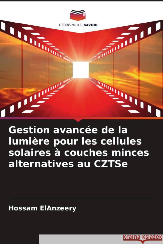 Gestion avancée de la lumière pour les cellules solaires à couches minces alternatives au CZTSe ElAnzeery, Hossam 9786208346829 Editions Notre Savoir - książka