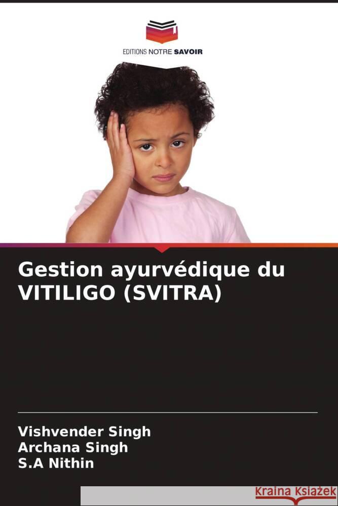 Gestion ayurvédique du VITILIGO (SVITRA) Singh, Vishvender, Singh, Archana, Nithin, S.A 9786204682112 Editions Notre Savoir - książka