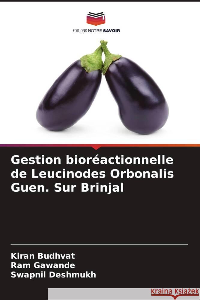 Gestion bioréactionnelle de Leucinodes Orbonalis Guen. Sur Brinjal Budhvat, Kiran, Gawande, Ram, Deshmukh, Swapnil 9786205542620 Editions Notre Savoir - książka