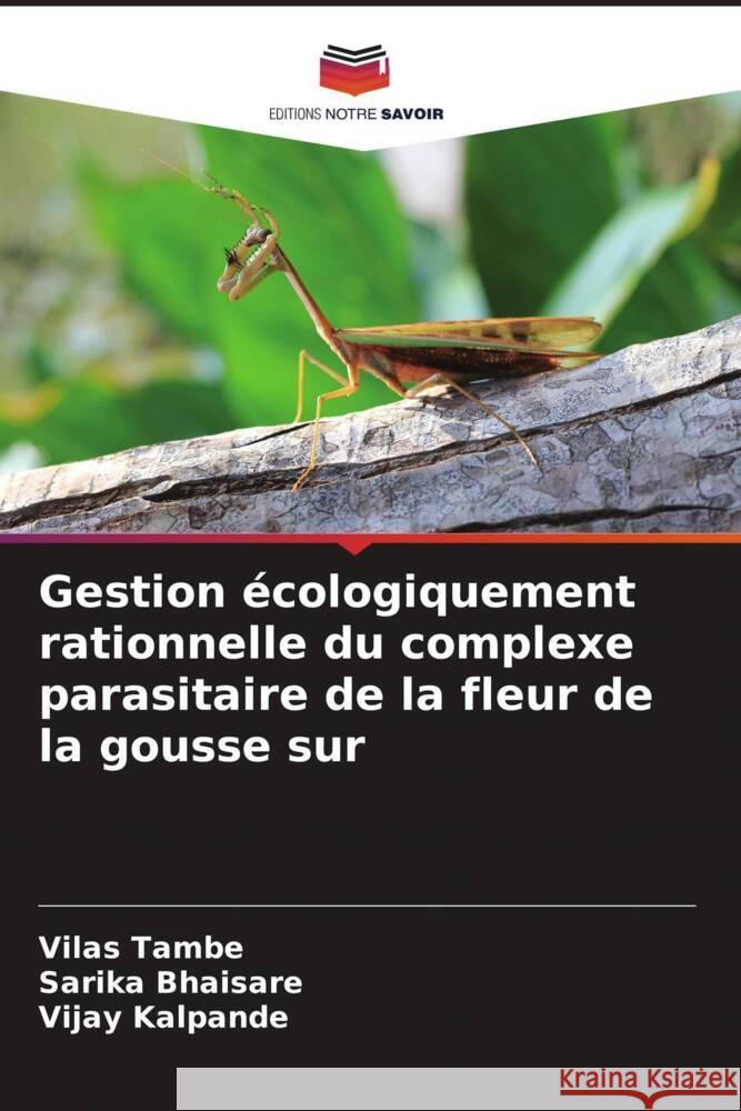 Gestion écologiquement rationnelle du complexe parasitaire de la fleur de la gousse sur Tambe, Vilas, Bhaisare, Sarika, Kalpande, Vijay 9786204578309 Editions Notre Savoir - książka