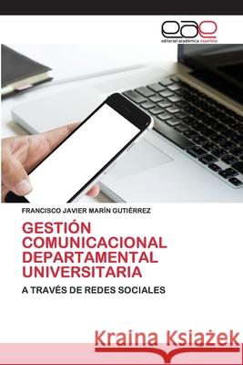 Gestión Comunicacional Departamental Universitaria Francisco Javier Marín Gutiérrez 9786200403674 Editorial Academica Espanola - książka