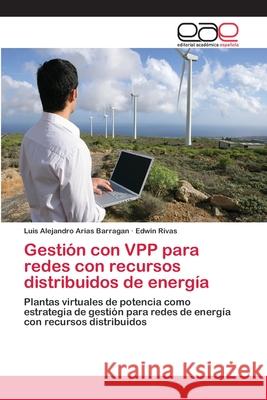 Gestión con VPP para redes con recursos distribuidos de energía Arias Barragan, Luis Alejandro 9783659091698 Editorial Academica Espanola - książka