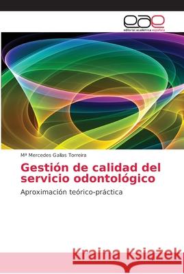 Gestión de calidad del servicio odontológico Gallas Torreira, Ma Mercedes 9786202162005 Editorial Académica Española - książka