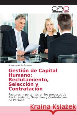 Gestión de Capital Humano: Reclutamiento, Selección y Contratación Ortiz Guzmán, Armando 9786202158688 Editorial Académica Española - książka