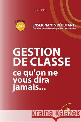 GESTION DE CLASSE ce qu'on ne vous dira jamais: Enseignants Debutants Serge Filion 9781095809433 Independently Published - książka