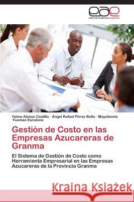 Gestión de Costo en las Empresas Azucareras de Granma Alonso Castillo Yaima 9783845492599 Editorial Acad Mica Espa Ola - książka