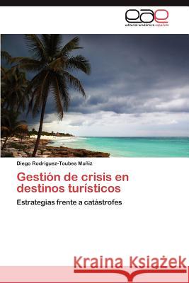 Gestión de crisis en destinos turísticos Rodríguez-Toubes Muñiz Diego 9783846577660 Editorial Acad Mica Espa Ola - książka