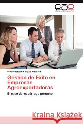 Gestion de Exito En Empresas Agroexportadoras V. Ctor Benjam N. Plaz 9783848460267 Editorial Acad Mica Espa Ola - książka