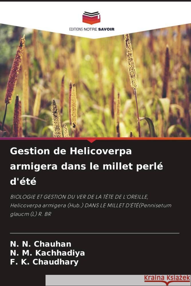 Gestion de Helicoverpa armigera dans le millet perlé d'été CHAUHAN, N. N., Kachhadiya, N. M., CHAUDHARY, F. K. 9786207189403 Editions Notre Savoir - książka