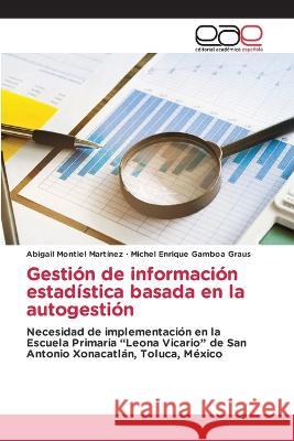 Gestion de informacion estadistica basada en la autogestion Abigail Montiel Martinez Michel Enrique Gamboa Graus  9783659038723 Editorial Academica Espanola - książka