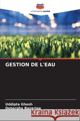 GESTION DE L'EAU Ghosh, Uddipta, Banerjee, Debargha 9786208487072 Editions Notre Savoir - książka