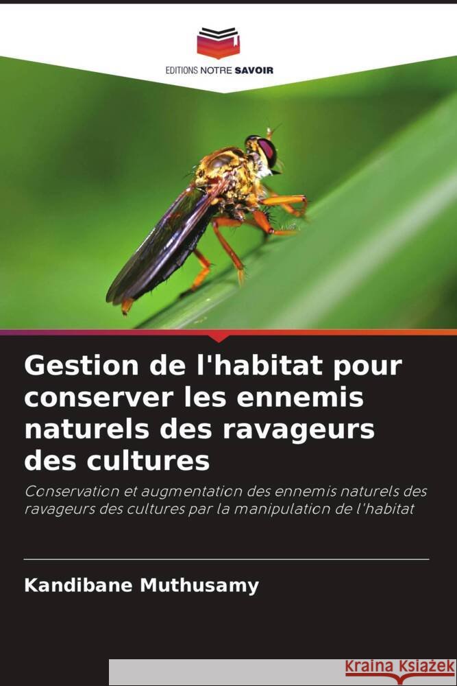 Gestion de l'habitat pour conserver les ennemis naturels des ravageurs des cultures Muthusamy, Kandibane 9786204883311 Editions Notre Savoir - książka