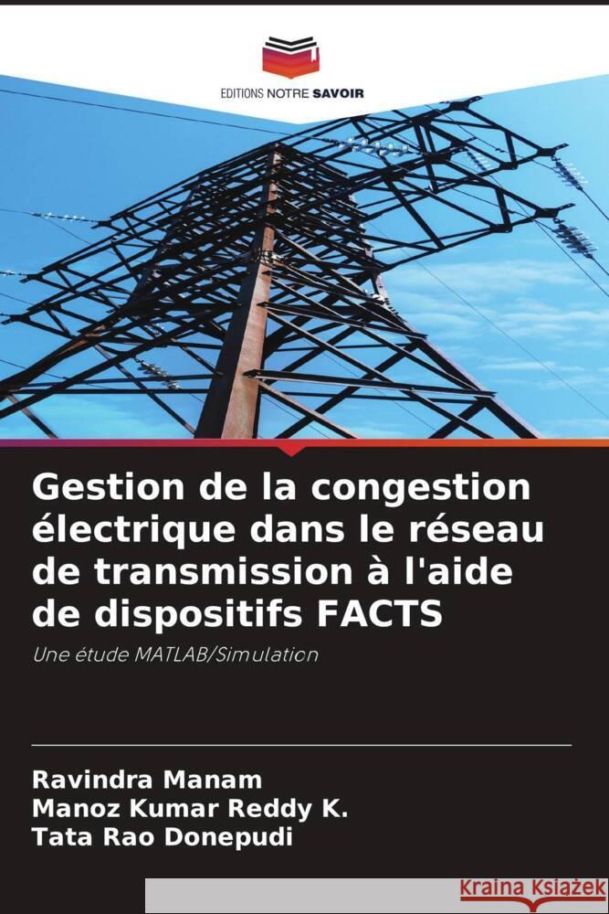 Gestion de la congestion électrique dans le réseau de transmission à l'aide de dispositifs FACTS Manam, Ravindra, K., Manoz Kumar Reddy, Donepudi, Tata Rao 9786204533957 Editions Notre Savoir - książka