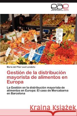 Gestión de la distribución mayorista de alimentos en Europa Leal Londoño Maria del Pilar 9783847366720 Editorial Acad Mica Espa Ola - książka