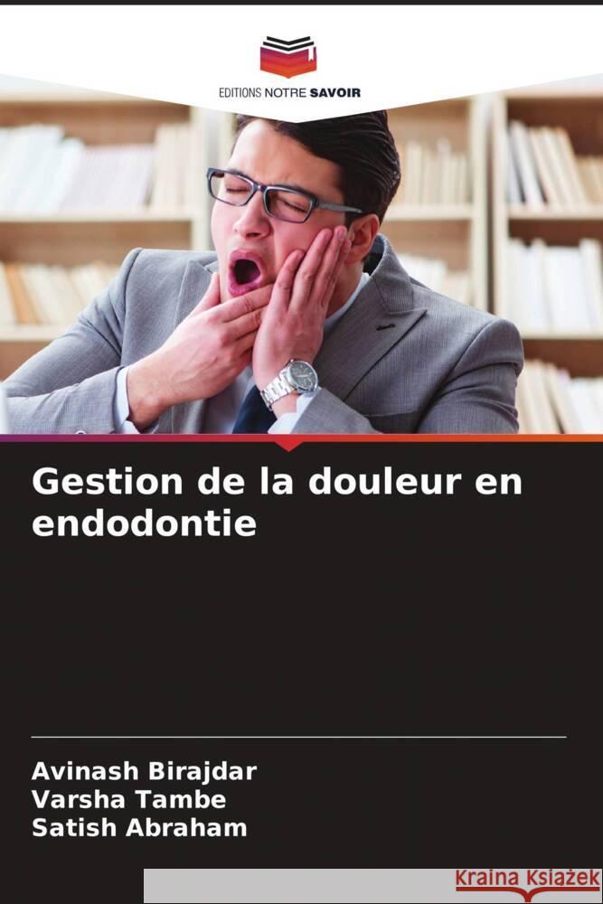 Gestion de la douleur en endodontie Birajdar, Avinash, Tambe, Varsha, Abraham, Satish 9786206314554 Editions Notre Savoir - książka