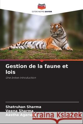 Gestion de la faune et lois Shatruhan Sharma Veena Sharma Aastha Agarwal 9786207523337 Editions Notre Savoir - książka