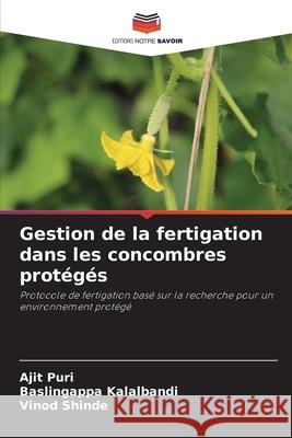 Gestion de la fertigation dans les concombres protégés Puri, Ajit, Kalalbandi, Baslingappa, Shinde, Vinod 9786208893767 Editions Notre Savoir - książka