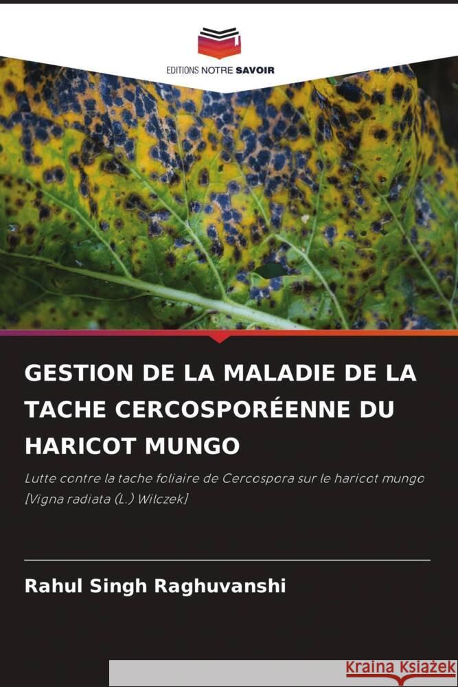 Gestion de la Maladie de la Tache Cercospor?enne Du Haricot Mungo Rahul Singh Raghuvanshi 9786207494934 Editions Notre Savoir - książka