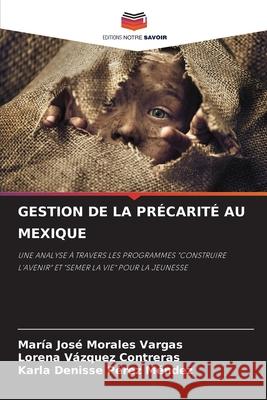 GESTION DE LA PRÉCARITÉ AU MEXIQUE Morales Vargas, María José, Vázquez Contreras, Lorena, Pérez Méndez, Karla Denisse 9786209312243 Editions Notre Savoir - książka