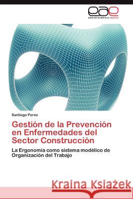 Gestion de La Prevencion En Enfermedades del Sector Construccion Santiago Perez 9783848476138 Editorial Acad Mica Espa Ola - książka