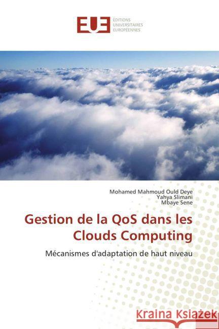 Gestion de la QoS dans les Clouds Computing : Mécanismes d'adaptation de haut niveau Ould Deye, Mohamed Mahmoud; Slimani, Yahya; Sene, Mbaye 9783841777799 Éditions universitaires européennes - książka